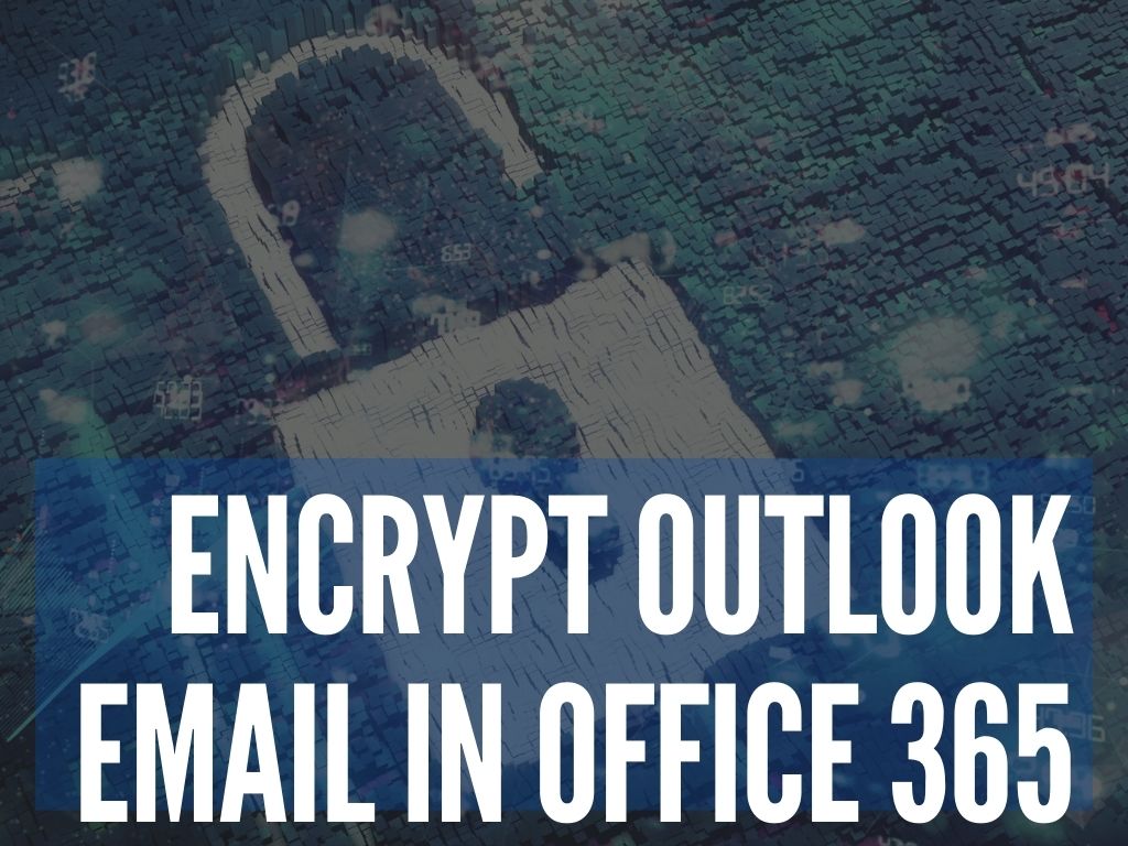 How to send encrypted email in Outlook